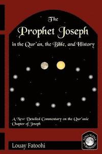 The Prophet Joseph in the Quran, the Bible and History