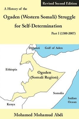 Mohamed Mohamud Abdi - History of the Ogaden (Western Somali) Struggle for Self-Determination Part I (1300-2007), Häftad