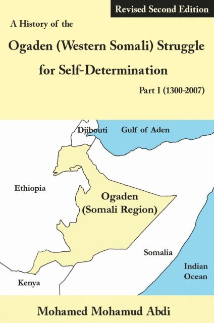 Mohamed Mohamud Abdi - History of the Ogaden (Western Somali) Struggle for Self-Determination Part I (1300-2007), E-bok