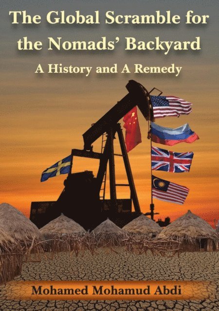 Mohamed Mohamud Abdi - Global Scramble for the Nomads' Backyard: A History and a Remedy, E-bok