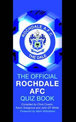 Chris Cowlin, Kevin Snelgrove, John White - Official Rochdale AFC Quiz Book, Inbunden