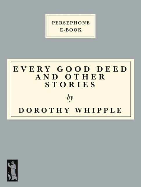 Dorothy Whipple - Every Good Deed and Other Stories, E-bok
