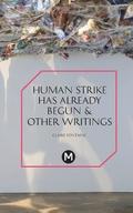 The Human Strike Has Already Begun & Other Essays