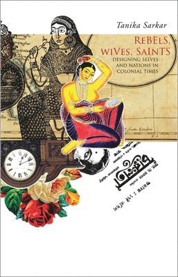 Tanika Sarkar - Rebels, Wives, Saints, Inbunden