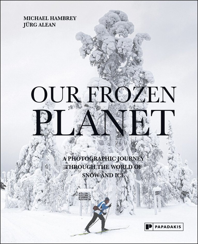 Michael Hambrey, Jürg Alean - Our Frozen Planet, Inbunden