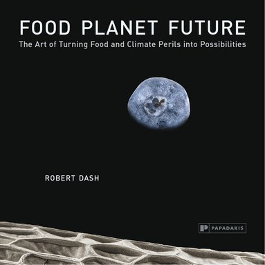 Robert Dash - Food Planet Future, Inbunden