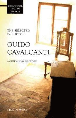 Simon West - The Selected Poetry of Guido Cavalcanti: A Critical English Edition, Häftad