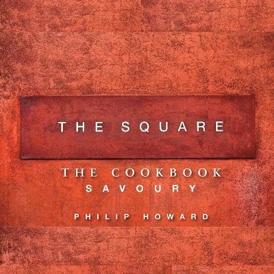 Philip Howard - The Square: Savoury, Inbunden