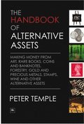 The Handbook of Alternative Assets: making money from art, rare books, coins & banknotes, forestry, gold & precious metals, stamps, wine & other alternative assets