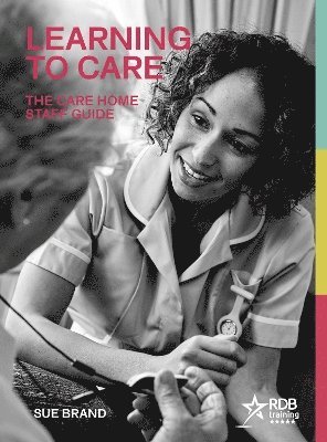 Sue Brand - Learning to Care: The Care Home Staff Guide, Häftad