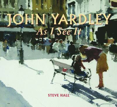 Steve Hall - John Yardley - As I See it, Inbunden