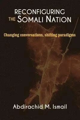 Abdirachid M Ismail - Reconfiguring Somali Nation, Häftad. Tillgänglighet: Lägg i varukorg