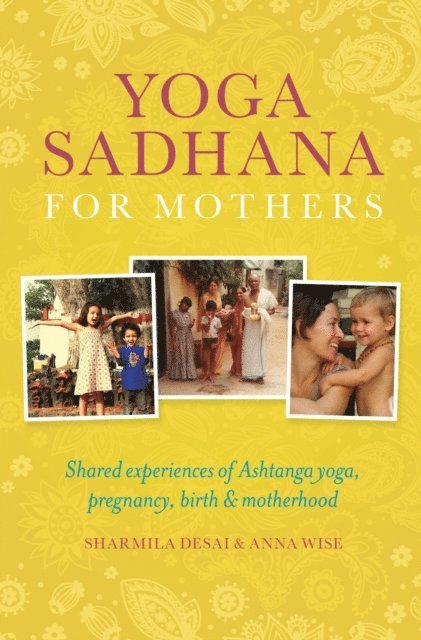 Anna Wise, Sharmila Desai - Yoga Sadhana for Mothers, E-bok