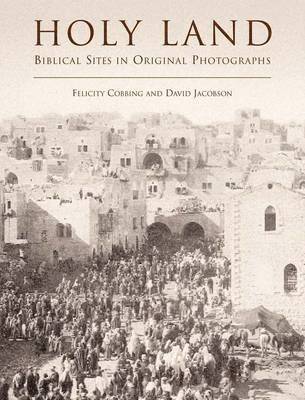 Felicity Cobbing - Holy Land: Biblical Sites in Original Photographs. Felicity Cobbing and David Jacobson, Inbunden