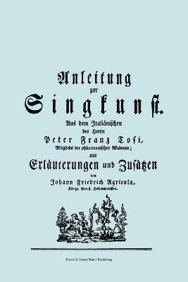 Pier Francesco Tosi - Anleitung Zur Singkunst. Aus Dem Italianischen Des Herrn Peter Franz Tosi, Mitglieds Der Philarmonischen Akademie Mit Erlauterungen Und Zusatzen Von Johann Friedrich Agricola, Konigl Preuss. Hofcomponisten. [Faksimile 1757]., Häftad. Tillgänglighet: Lägg i varukorg