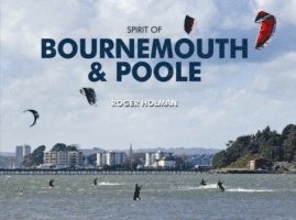 Roger Holman - Spirit of Bournemouth and Poole, Inbunden