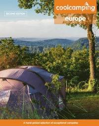 Cool Camping Europe: A Hand-Picked Selection of Campsites and Camping Experiences in Europe