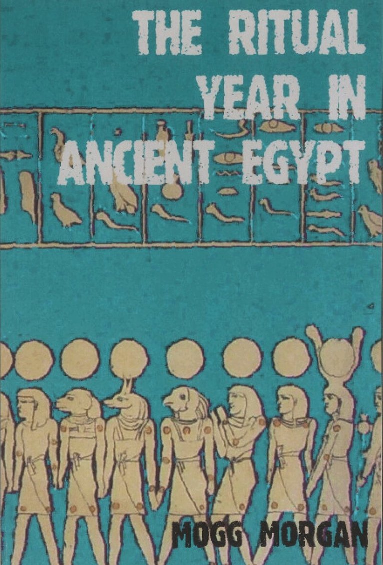 Mogg Morgan - Ritual Year In Ancient Egypt, Häftad