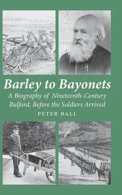 Peter Francis Ball - Barley to Bayonets, Inbunden. Tillgänglighet: Lägg i varukorg