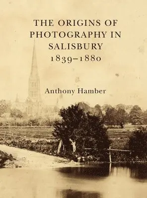 Anthony Hamber - Origins of Photography in Salisbury 1839-1880, Inbunden. Tillgänglighet: Lägg i varukorg