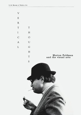 Seán Kissane - Vertical Thoughts: Morton Feldman and the Visual Arts, Häftad