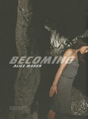 Alice Maher: Becoming, Inbunden