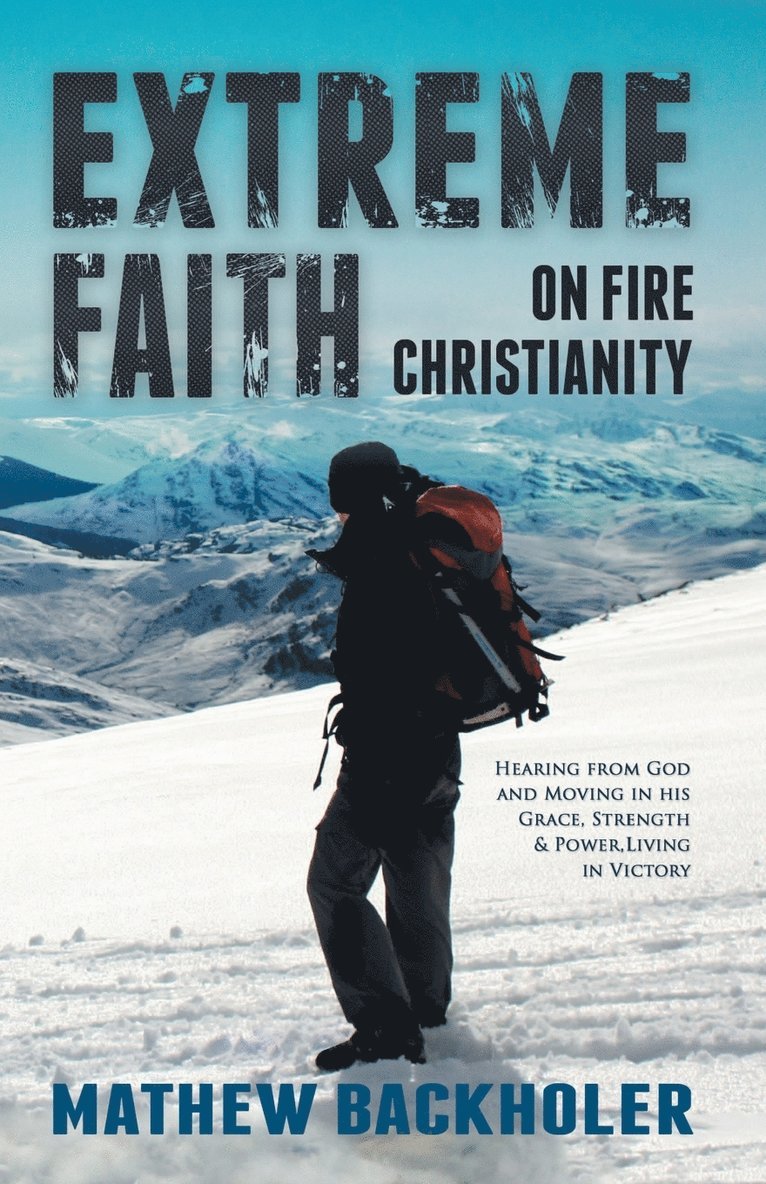 Mathew Backholer - Extreme Faith, On Fire Christianity, Häftad