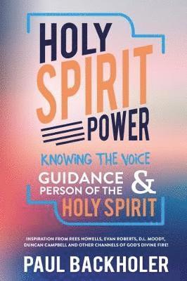 Paul Backholer - Holy Spirit Power, Knowing the Voice, Guidance and Person of the Holy Spirit, Häftad