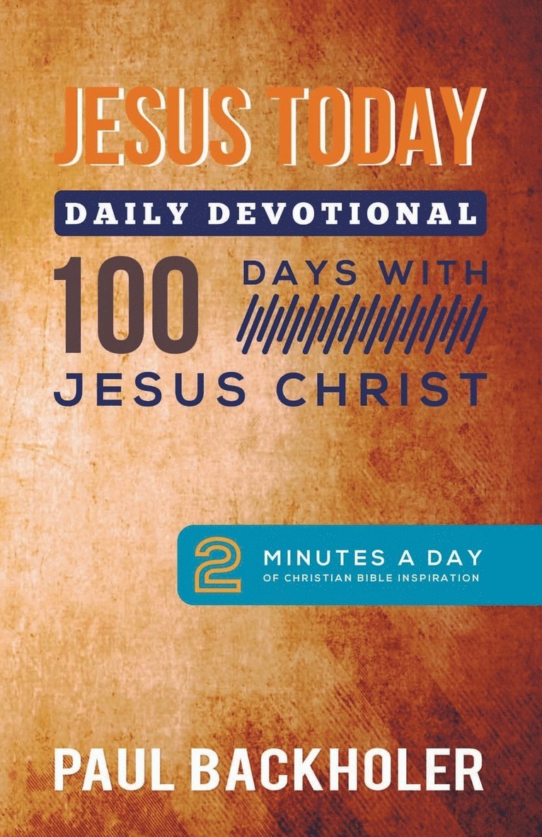 Paul Backholer - Jesus Today, Daily Devotional  -  100 Days with Jesus Christ, Häftad