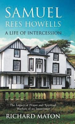 A. Richard Maton, Paul Backholer, Mathew Backholer - Samuel Rees Howells, a Life of Intercession, Inbunden