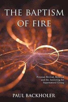 Paul Backholer - Baptism of Fire, Personal Revival:, Häftad