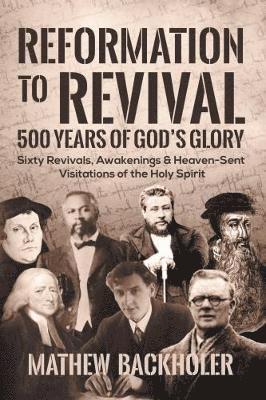 Mathew Backholer - Reformation to Revival, 500 Years of God's Glory, Häftad