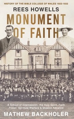 Mathew Backholer, Rees Howells - Rees Howells, Monument of Faith, History of The Bible College of Wales 1922-1932, Inbunden