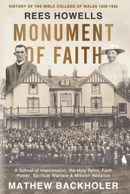 Mathew Backholer, Rees Howells - Rees Howells, Monument of Faith, History of The Bible College of Wales 1922-1932, Häftad