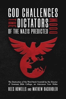 Rees Howells, Mathew Backholer - God Challenges the Dictators, Doom of the Nazis Predicted, Häftad