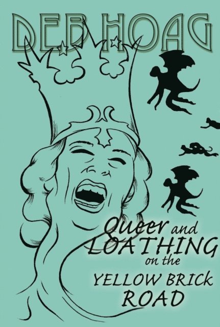 Deb Hoag - Queer and Loathing on the Yellow Brick Road, E-bok