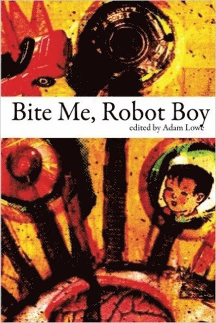 Adam Lowe - Bite Me, Robot Boy, E-bok
