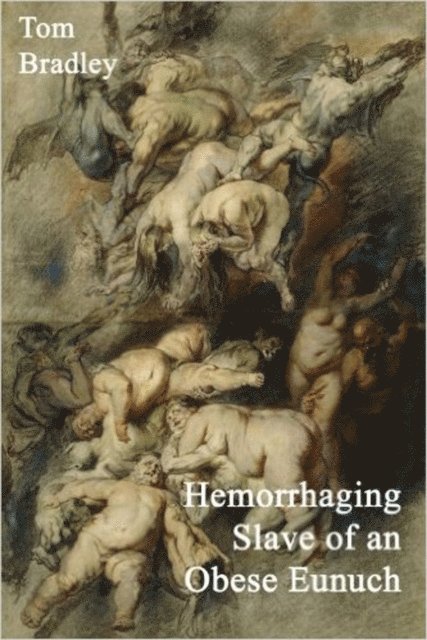 Tom Bradley - Hemorrhaging Slave of an Obese Eunuch, E-bok