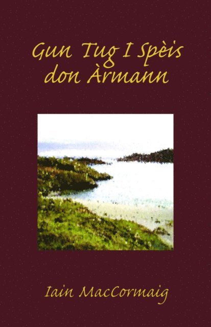 Iain MacCormaig - Gun Tug I Spèis don Àrmann, E-bok