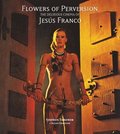 Flowers of Perversion - The Delirious Cinema of Jesus Franco