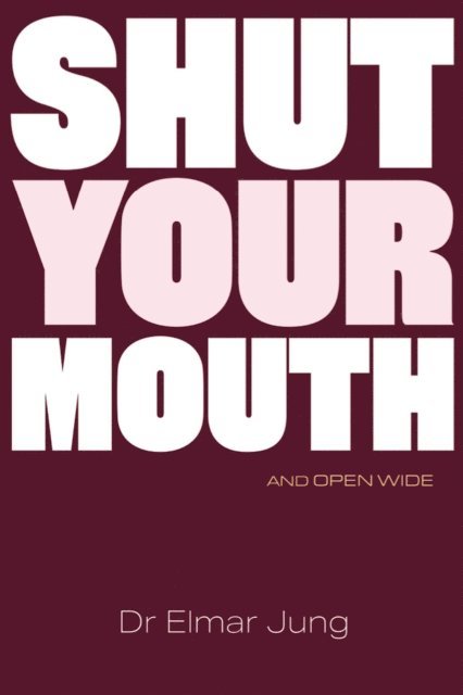 Elmar Jung - Shut your Mouth and Open Wide, E-bok