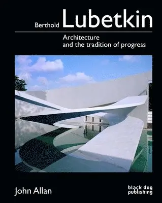 John Allan - Berthold Lubetkin: Architecture and the Tradition of Progress, Inbunden