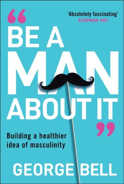 George Bell - Be a Man About It, E-bok
