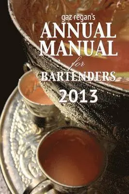Regan Gary - gaz regan's ANNUAL MANUAL for Bartenders 2013, Häftad. Tillgänglighet: Lägg i varukorg