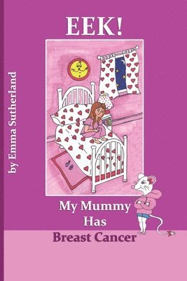 Emma Sutherland - Eek! My Mummy Has Breast Cancer, Häftad