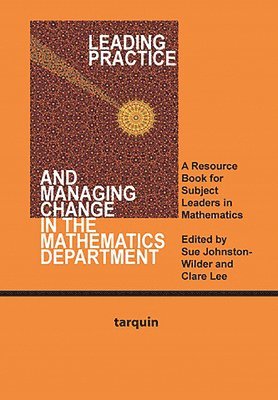Sue Johnstone-Wilder, Clare S. Lee - Leading Practice and Managing Change in the Mathematics Department, Häftad