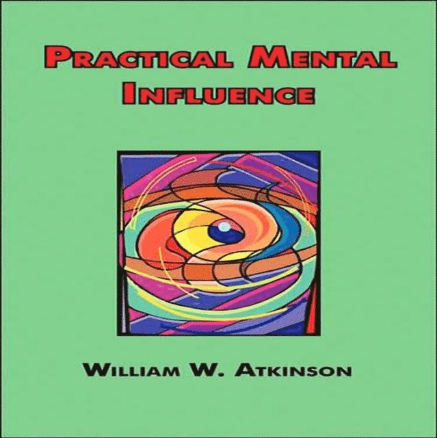 William W Atkinson - Practical Mental Influence, Ljudbok