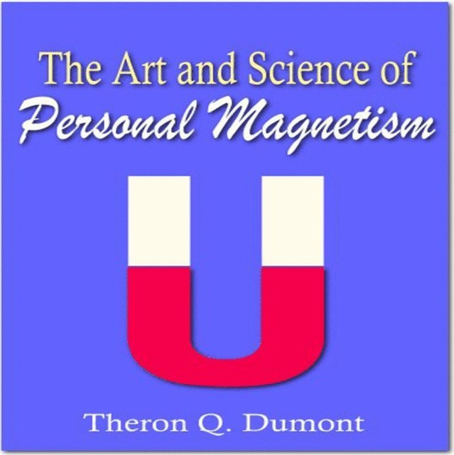 Theron Q Dumont - Art and Science of Personal Magnetism, Ljudbok