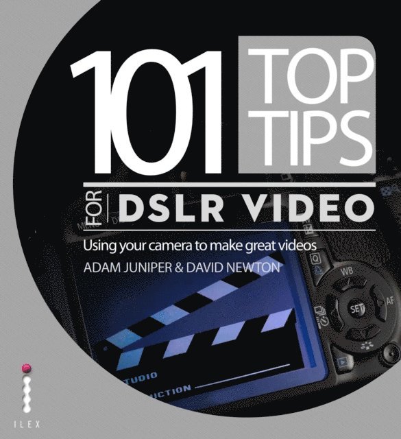 David Newton, Adam Juniper - 101 Top Tips for DSLR Video, E-bok
