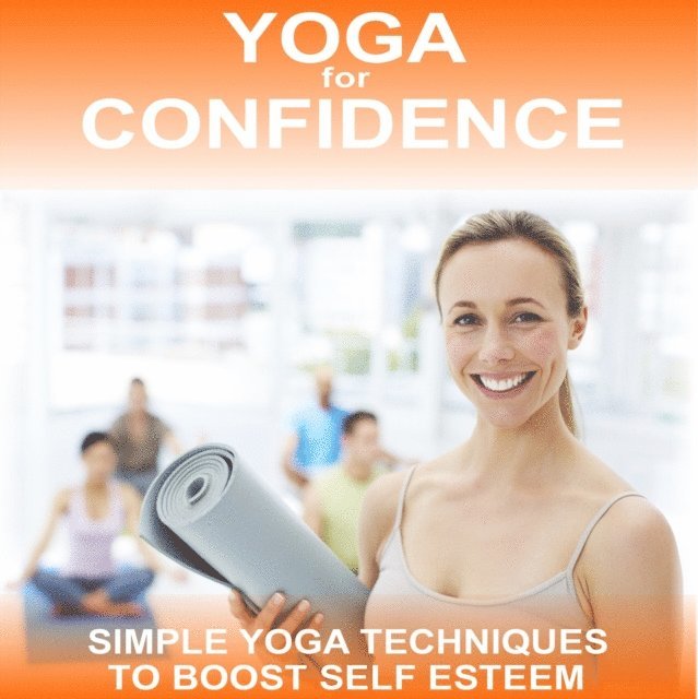 Sue Fuller, Greg Finch - Yoga for Confidence, Ljudbok